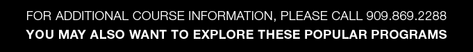 For additional course information, please call 909.869.2288. You may also want to check out these professional development courses!